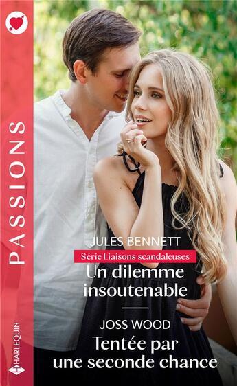 Couverture du livre « Liaisons scandaleuses Tome 2. ; un dilemme insoutenable ; tentée par une seconde chance » de Joss Wood et Jules Bennett aux éditions Harlequin