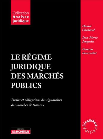 Couverture du livre « Le régime juridique des marchés publics (5e édition) » de Daniel Chabanol et Jean-Pierre Jouguelet et Francois Bourrachot aux éditions Le Moniteur