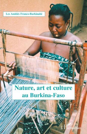 Couverture du livre « Nature, art et culture au Burkina Faso » de Amities Franco-Burkinabe aux éditions L'harmattan