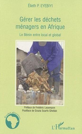 Couverture du livre « Gérer les déchets ménagers en Afrique ; le Bénin entre local et global » de Elieth P. Eyebiyi aux éditions L'harmattan
