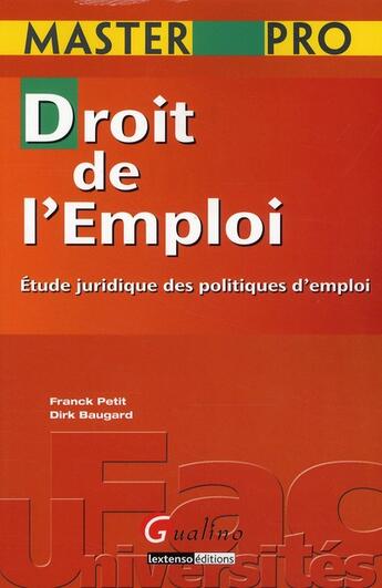 Couverture du livre « Droit de l'emploi ; étude juridique des politiques d'emploi » de Dirk Baugard et Franck Petit aux éditions Gualino