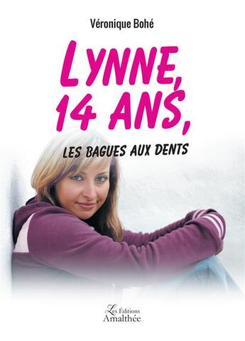 Couverture du livre « Lynne, 14 ans, les bagues aux dents » de Veronique Bohe aux éditions Amalthee