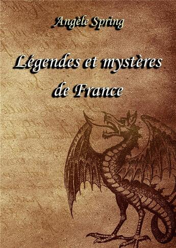 Couverture du livre « Légendes et mystéres de France » de Angele Spring aux éditions Books On Demand