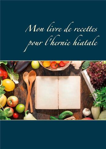 Couverture du livre « Mon livre de recettes pour l'hernie hiatale » de Cedric Menard aux éditions Books On Demand