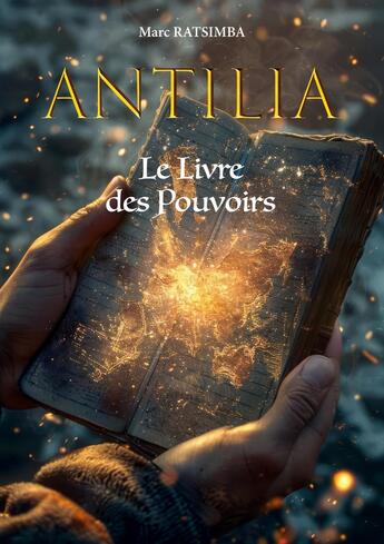 Couverture du livre « Antilia : Le Livre des Pouvoirs » de Ratsimba Marc aux éditions Books On Demand