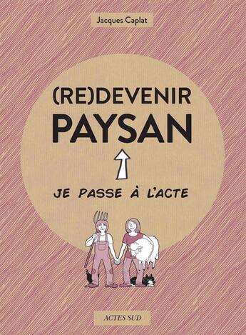 Couverture du livre « (re)devenir paysan » de Jacques Caplat et Melaka et Agnes Galletier aux éditions Actes Sud