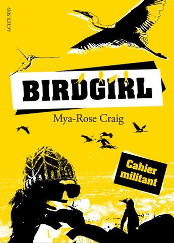 Couverture du livre « Birdgirl : Cahier militant ; L'envol d'une jeune militante écologiste » de Mya-Rose Craig aux éditions Actes Sud