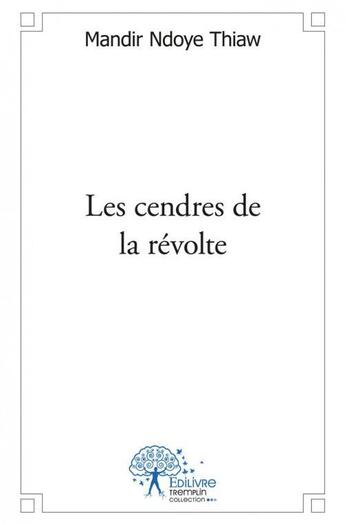 Couverture du livre « Les cendres de la revolte » de Thiaw Mandir Ndoye aux éditions Edilivre