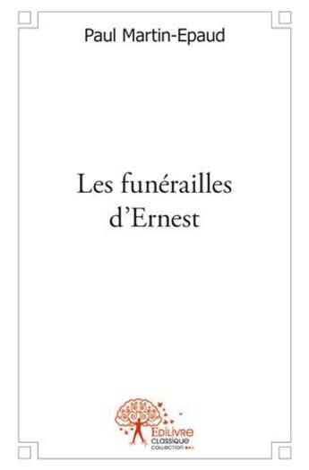 Couverture du livre « Les funerailles d'Ernest » de Paul Martin-Epaud aux éditions Edilivre