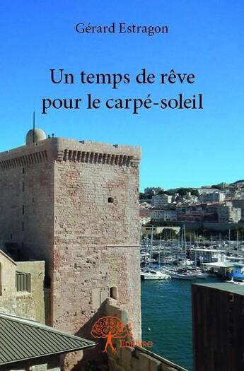 Couverture du livre « Un temps de rêve pour le carpé-soleil » de Gérard Estragon aux éditions Edilivre