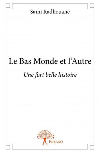 Couverture du livre « Le bas monde et l'autre » de Sami Radhouane aux éditions Edilivre