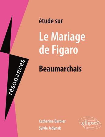 Couverture du livre « Étude sur le mariage de Figaro, de Beaumarchais » de Catherine Barbier et Sylvie Jedynak aux éditions Ellipses