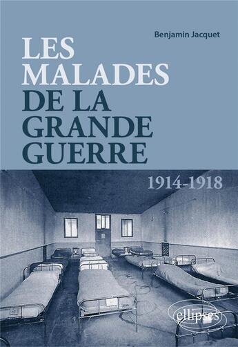 Couverture du livre « Les malades de la grande guerre » de Benjamin Jacquet aux éditions Ellipses