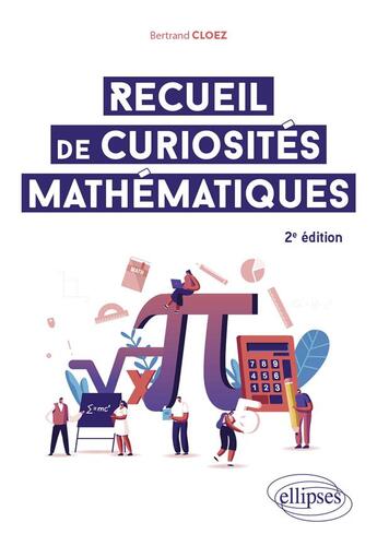 Couverture du livre « Recueil de curiosités mathématiques (2e édition) » de Bertrand Cloez aux éditions Ellipses