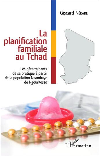 Couverture du livre « Planification familiale au Tchad ; les determinants de sa pratique à partir de la population ngambaye » de Giscard Nerade aux éditions L'harmattan