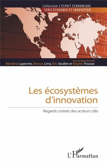 Couverture du livre « Les écosystèmes d'innovation ; regards croisés des acteurs clés » de Blandine Laperche et Eric Seulliet et Marcos Lima et Brigitte Trousse aux éditions L'harmattan