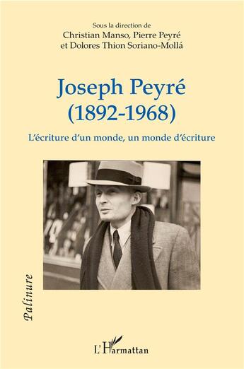 Couverture du livre « Joseph Peyré (1892-1968) ; l'écriture d'un monde, un monde d'écriture » de Pierre Peyre et Christian Manso et Dolores Thion Soriano-Molla aux éditions L'harmattan