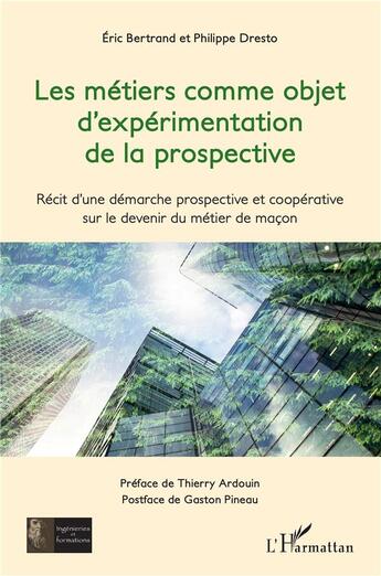 Couverture du livre « Les métiers comme objet d'expérimentation de la prospective » de Eric Bertrand et Philippe Dresto aux éditions L'harmattan