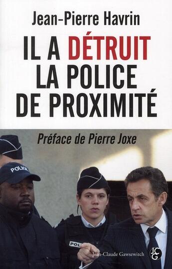 Couverture du livre « Il a détruit la police de proximité » de Jean-Pierre Havrin aux éditions Jean-claude Gawsewitch