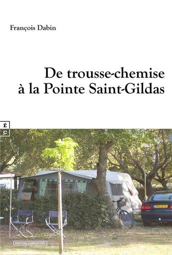 Couverture du livre « De trousse-chemise à la Pointe Saint-Gildas » de Francois Dabin aux éditions Complicites