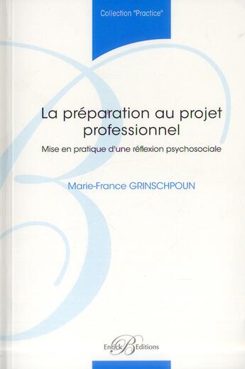 Couverture du livre « La Preparation Au Projet Professionnel - Mise En Pratique D'Une Reflexion Psychosociale » de M-F. Grinschpoun aux éditions Enrick B.