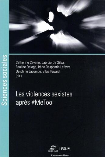 Couverture du livre « Les violences sexistes après #MeToo » de Pauline Delage et Catherine Cavalin et Delphine Lacombe et Jaercio Da Silva et Irene Despontin Lefevre aux éditions Presses De L'ecole Des Mines