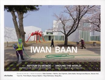 Couverture du livre « Iwan Baan autour du monde ; journal d'une année d'architecture ; around the world, diary of a year of architecture » de Sarano et Baan aux éditions Archibooks