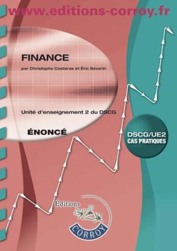 Couverture du livre « Finance ; énoncé ; unité d'enseignement 2 du DSCG ; cas pratiques (7e édition) » de Christophe Casteras et Severin/Eric aux éditions Corroy