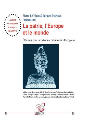 Couverture du livre « La patrie, l'Europe et le monde : Éléments pour un débat sur l'identité des Européens » de Jacques Marlaud et Pierre Le Vigan aux éditions Deterna