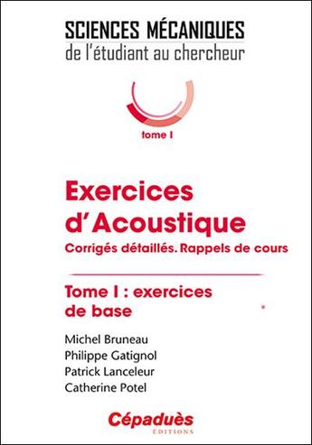 Couverture du livre « Exercices d'acoustique Tome 1 ; corrigés détaillés ; rappels de cours » de Philippe Gatignol et Patrick Lanceleur et Catherine Potel et Michel Bruneau aux éditions Cepadues