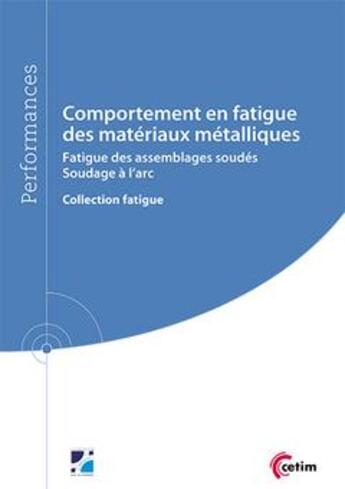 Couverture du livre « Comportement en fatigue des matériaux métalliques ; fatigue des assemblages soudés, soudage à l'arc » de  aux éditions Cetim