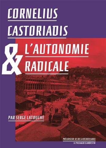 Couverture du livre « Cornelius Castoriadis et l'autonomie radicale » de Serge Latouche aux éditions Le Passager Clandestin