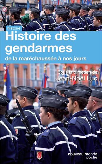 Couverture du livre « Histoire de la gendarmerie ; de la Maréchaussée à nos jours » de Jean-Noël Luc et Frederic Medard aux éditions Nouveau Monde