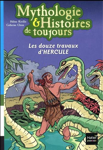 Couverture du livre « Mythologie & histoires de toujours ; les douze travaux d'Hercule » de Helene Kerillis et Catherine Chion aux éditions Hatier