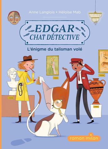 Couverture du livre « Edgar, chat détective Tome 1 : L'énigme du talisman volé » de Anne Langlois et Heloise Mab aux éditions Milan