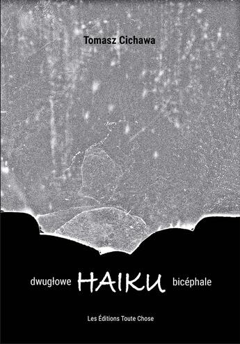 Couverture du livre « HAÏKU BICÉPHALE » de Tomasz Cichawa aux éditions Les Editions Toute Chose