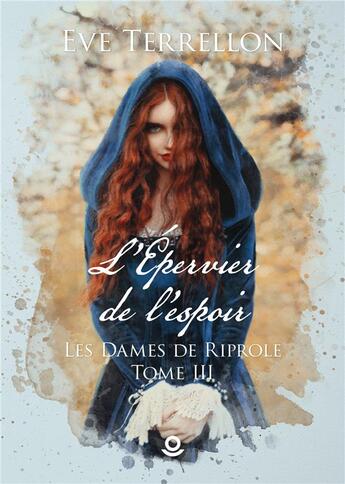 Couverture du livre « Les dames de Riprole Tome 3 : l'épervier de l'espoir » de Terrellon Eve aux éditions Milo