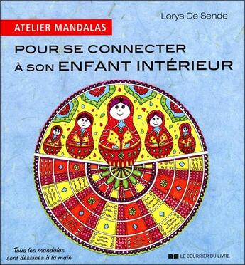 Couverture du livre « Atelier mandalas pour se connecter à son enfant intérieur » de Lorys De Sende aux éditions Courrier Du Livre