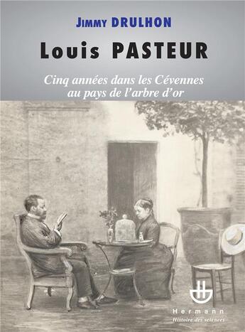 Couverture du livre « Louis Pasteur ; cinq années dans les Cévennes au pays de l'arbre d'or » de Drulhon/Brey aux éditions Hermann