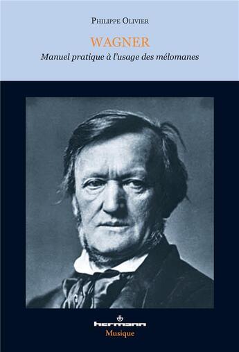 Couverture du livre « Wagner ; manuel pratique à l'usage des mélomanes » de Philippe Olivier aux éditions Hermann