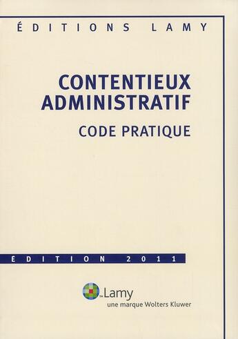 Couverture du livre « Contentieux administratif ; code pratique (édition 2011) » de Marie-Christine Rouault aux éditions Lamy