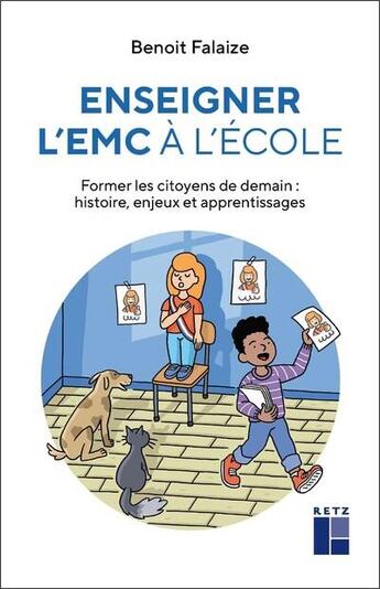 Couverture du livre « Enseigner l'EMC à l'école : former les citoyens de demain : histoire, enjeux et apprentissages (édition 2023) » de Benoit Falaize aux éditions Retz