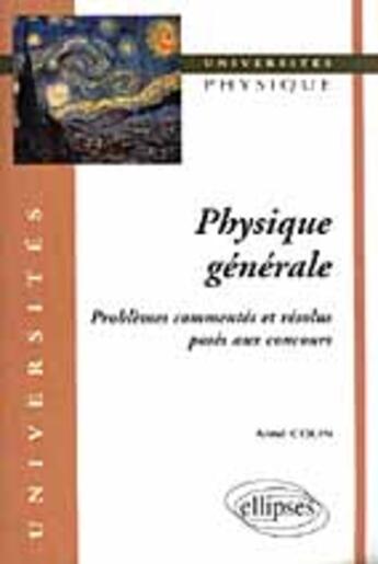 Couverture du livre « Physique generale - problemes commentes et resolus poses aux concours » de Aime Colin aux éditions Ellipses