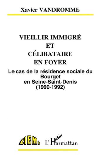 Couverture du livre « Vieillir immigre et celibataire en foyer - le cas de la residence sociale du bourget en seine-saint- » de Xavier Vandromme aux éditions L'harmattan