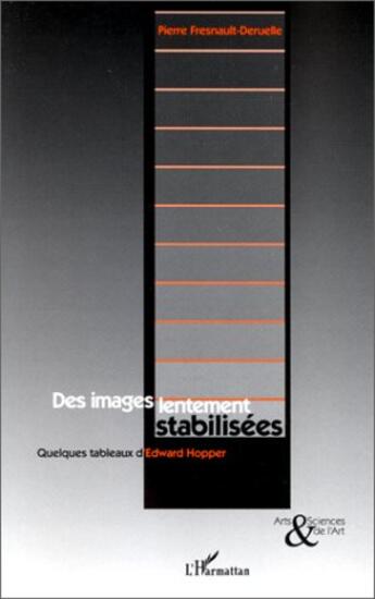 Couverture du livre « Des images lentement stabilisées ; quelques tableaux d'edward hopper » de Pierre Fresnault-Deruelle aux éditions L'harmattan