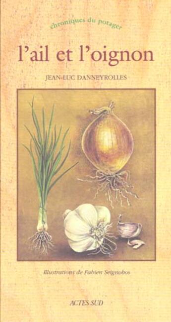 Couverture du livre « L'ail et l'oignon - chroniques du potager » de Danneyrolles Jean-Lu aux éditions Actes Sud