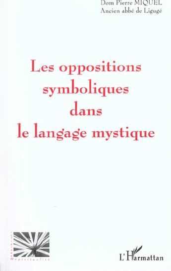 Couverture du livre « LES OPPOSITIONS SYMBOLIQUES DANS LE LANGAGE MYSTIQUE » de Dom Pierre Miquel aux éditions L'harmattan