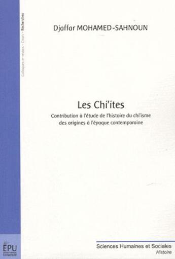 Couverture du livre « Les chi'ites ; contribution à l'étude de l'histoire du chi'isme des origines à l'époque contemporaine » de Djaffar Mohamed-Sahnoun aux éditions Publibook