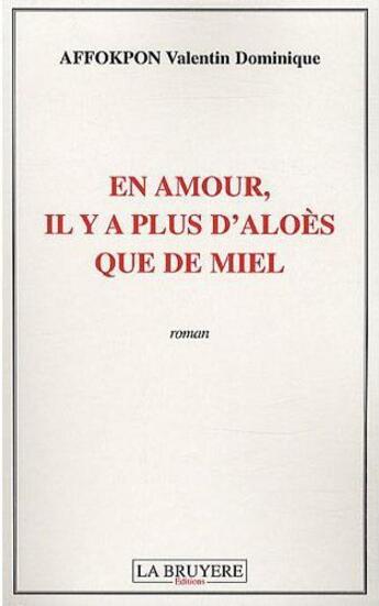 Couverture du livre « En amour il y a plus d'aloès que de miel » de Valentin Dominique Affokpon aux éditions La Bruyere