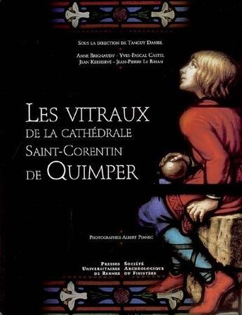 Couverture du livre « Les vitraux de la cathédrale Saint-Corentin de Quimper » de Jean Kerherve et Jean-Pierre Le Bihan et Yves-Pascal Castel et Tanguy Daniel et Anne Brignaudy aux éditions Pu De Rennes